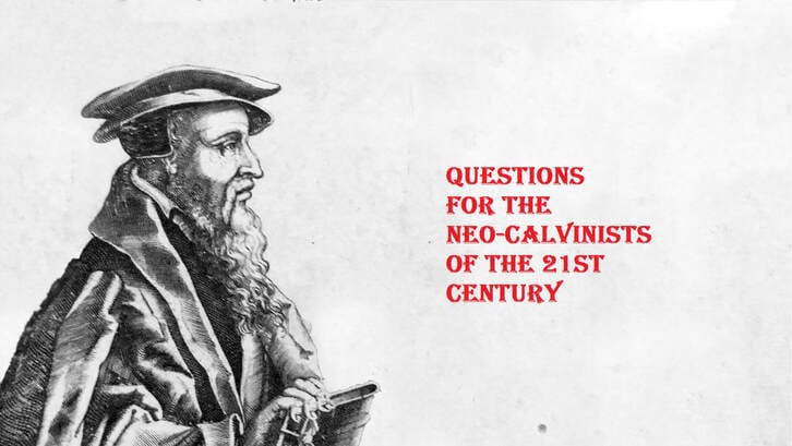 Questions for the Neo-Calvinists of the 21st Century