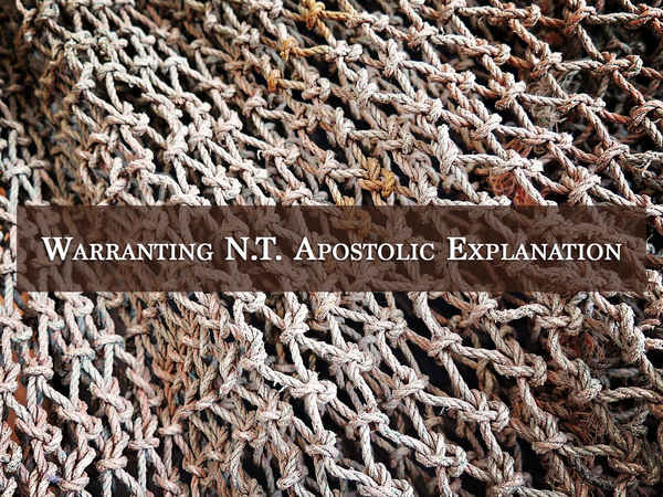 Warranting N.T. Apostolic Explanation