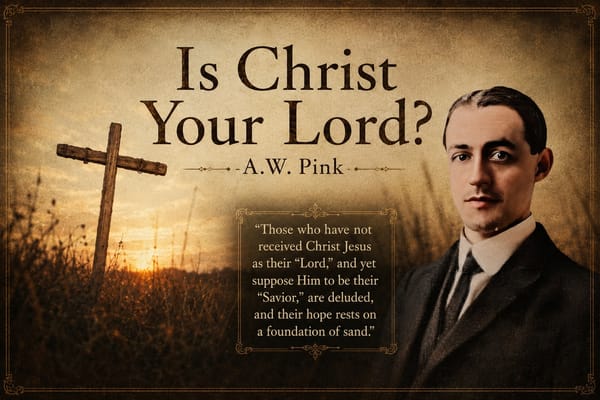 "Is Christ Your Lord?" - A.W. Pink
